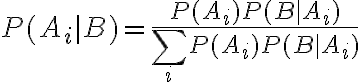 $P(A_i|B)=\frac{P(A_i)P(B|A_i)}{\sum_i P(A_i)P(B|A_i)}$